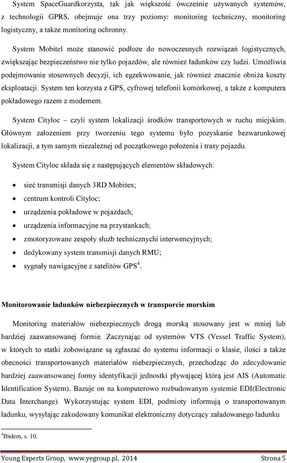 Umożliwia podejmowanie stosownych decyzji, ich egzekwowanie, jak również znacznie obniża koszty eksploatacji.