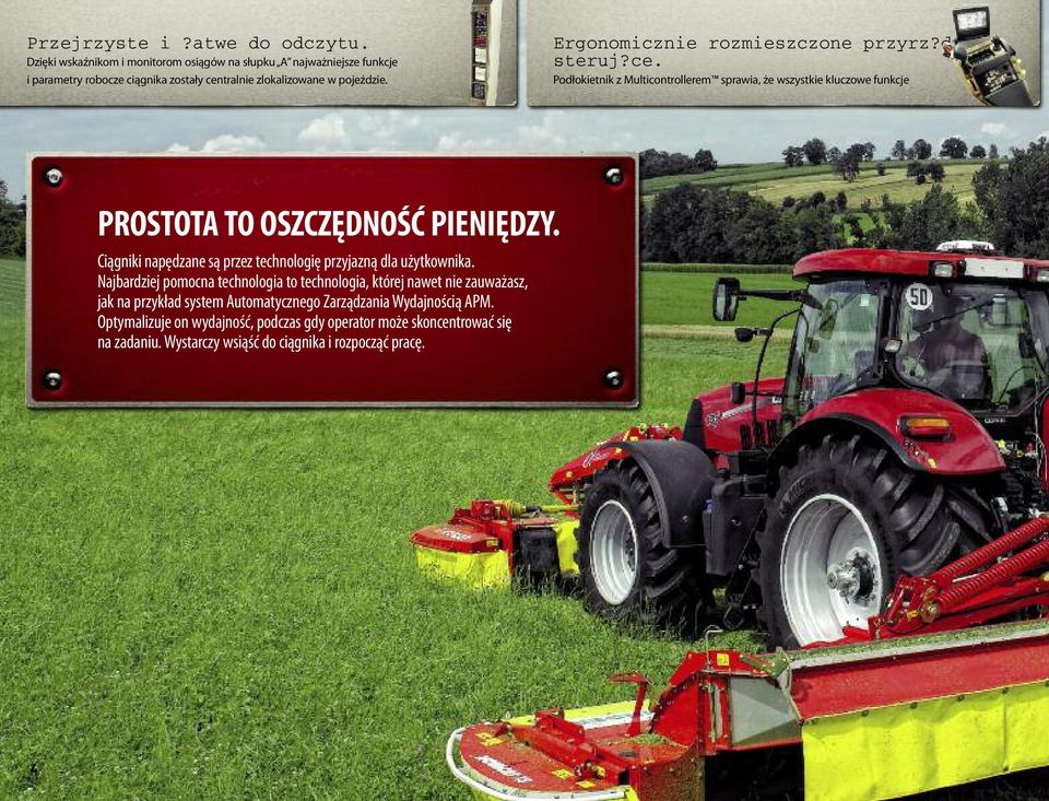 Ergonomicznie rozmieszczone przyrz?dy steruj?ce. Podłokietnik z Multicontrollerem sprawia, że wszystkie kluczowe funkcje PROSTOTA TO OSZCZĘDNOŚĆ PIENIĘDZY.