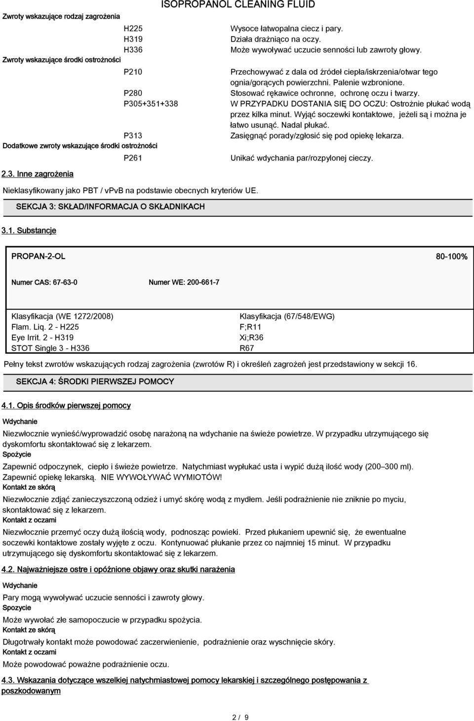 Przechowywać z dala od źródeł ciepła/iskrzenia/otwar tego ognia/gorących powierzchni. Palenie wzbronione. Stosować rękawice ochronne, ochronę oczu i twarzy.