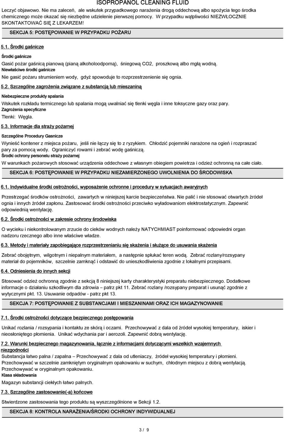 Środki gaśnicze Środki gaśnicze Gasić pożar gaśnicą pianową (pianą alkoholoodporną), śniegową CO2, proszkową albo mgłą wodną.