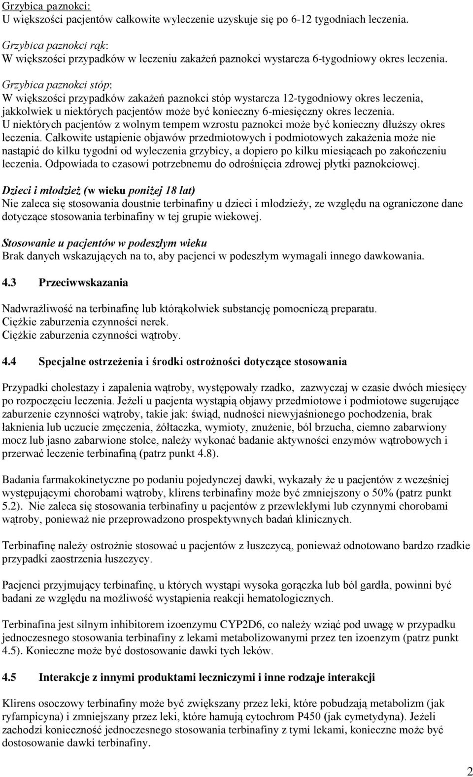 Grzybica paznokci stóp: W większości przypadków zakażeń paznokci stóp wystarcza 12-tygodniowy okres leczenia, jakkolwiek u niektórych pacjentów może być konieczny 6-miesięczny okres leczenia.