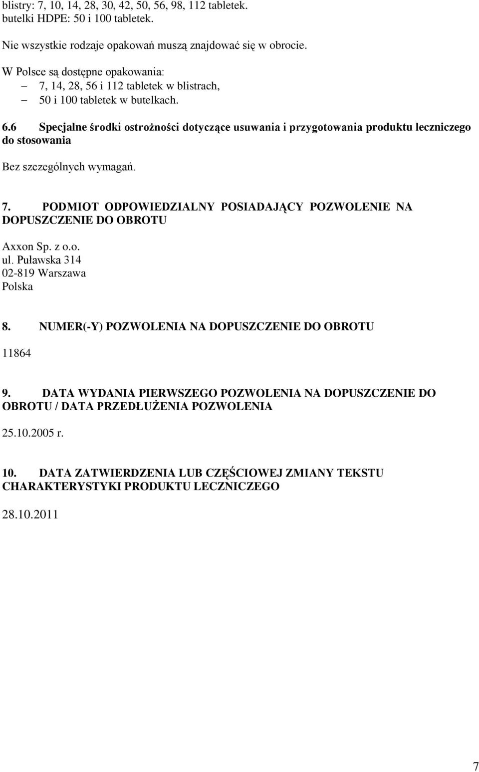 6 Specjalne środki ostrożności dotyczące usuwania i przygotowania produktu leczniczego do stosowania Bez szczególnych wymagań. 7.