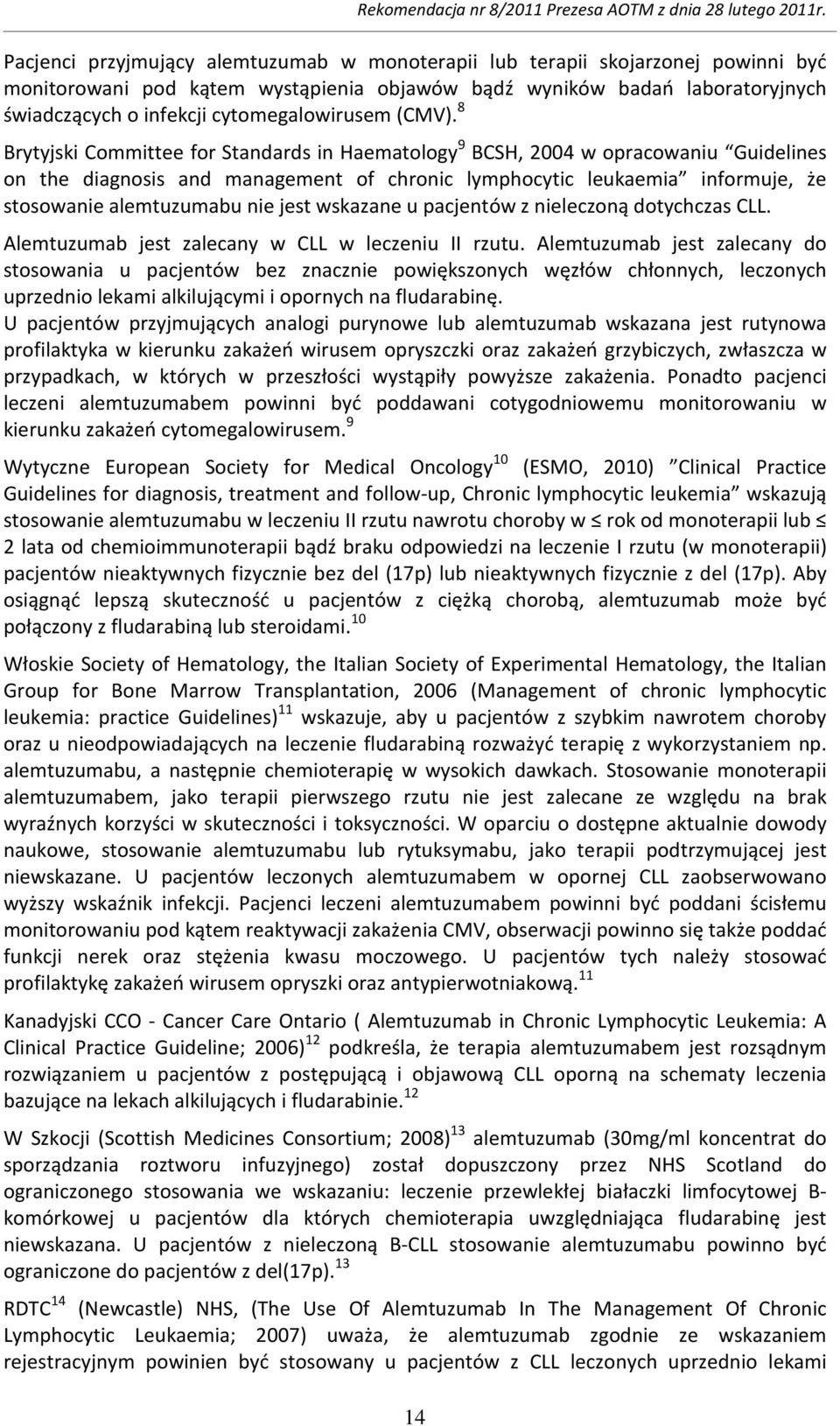 8 Brytyjski Committee for Standards in Haematology 9 BCSH, 2004 w opracowaniu Guidelines on the diagnosis and management of chronic lymphocytic leukaemia informuje, że stosowanie alemtuzumabu nie