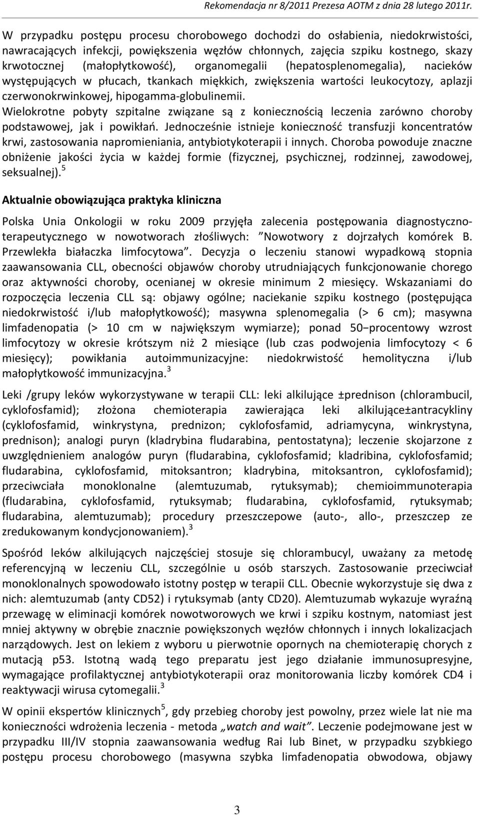 Wielokrotne pobyty szpitalne związane są z koniecznością leczenia zarówno choroby podstawowej, jak i powikłań.