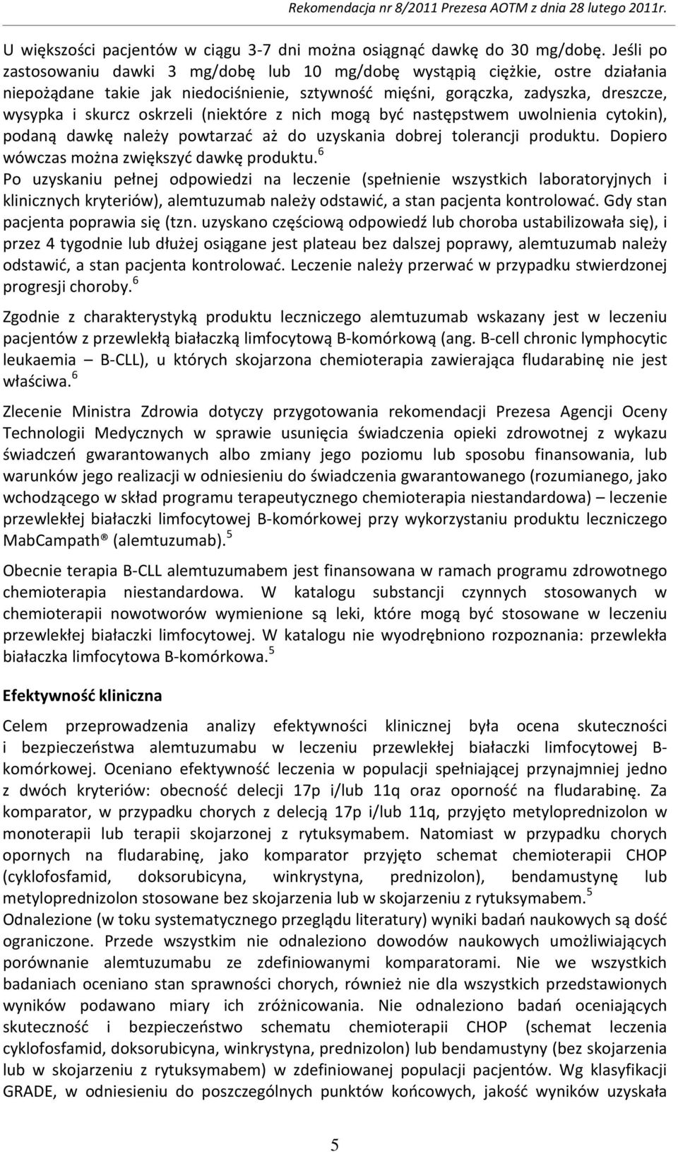 (niektóre z nich mogą być następstwem uwolnienia cytokin), podaną dawkę należy powtarzać aż do uzyskania dobrej tolerancji produktu. Dopiero wówczas można zwiększyć dawkę produktu.