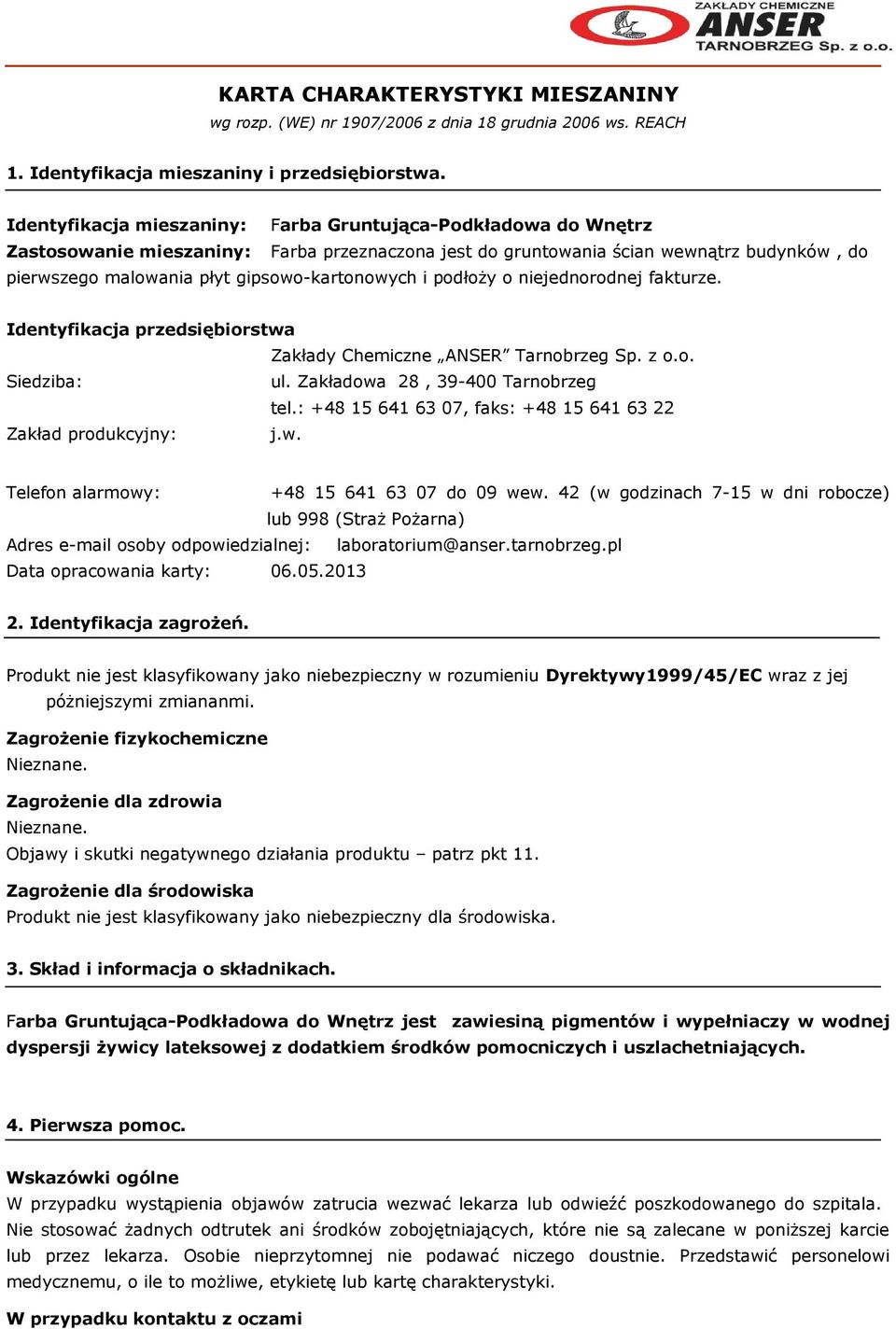 gipsowo-kartonowych i podłoży o niejednorodnej fakturze. Identyfikacja przedsiębiorstwa Zakłady Chemiczne ANSER Tarnobrzeg Sp. z o.o. Siedziba: ul. Zakładowa 28, 39-400 Tarnobrzeg tel.