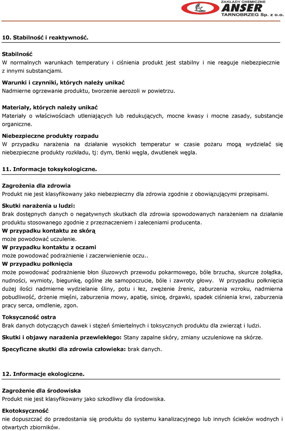 Materiały, których należy unikać Materiały o właściwościach utleniających lub redukujących, mocne kwasy i mocne zasady, substancje organiczne.