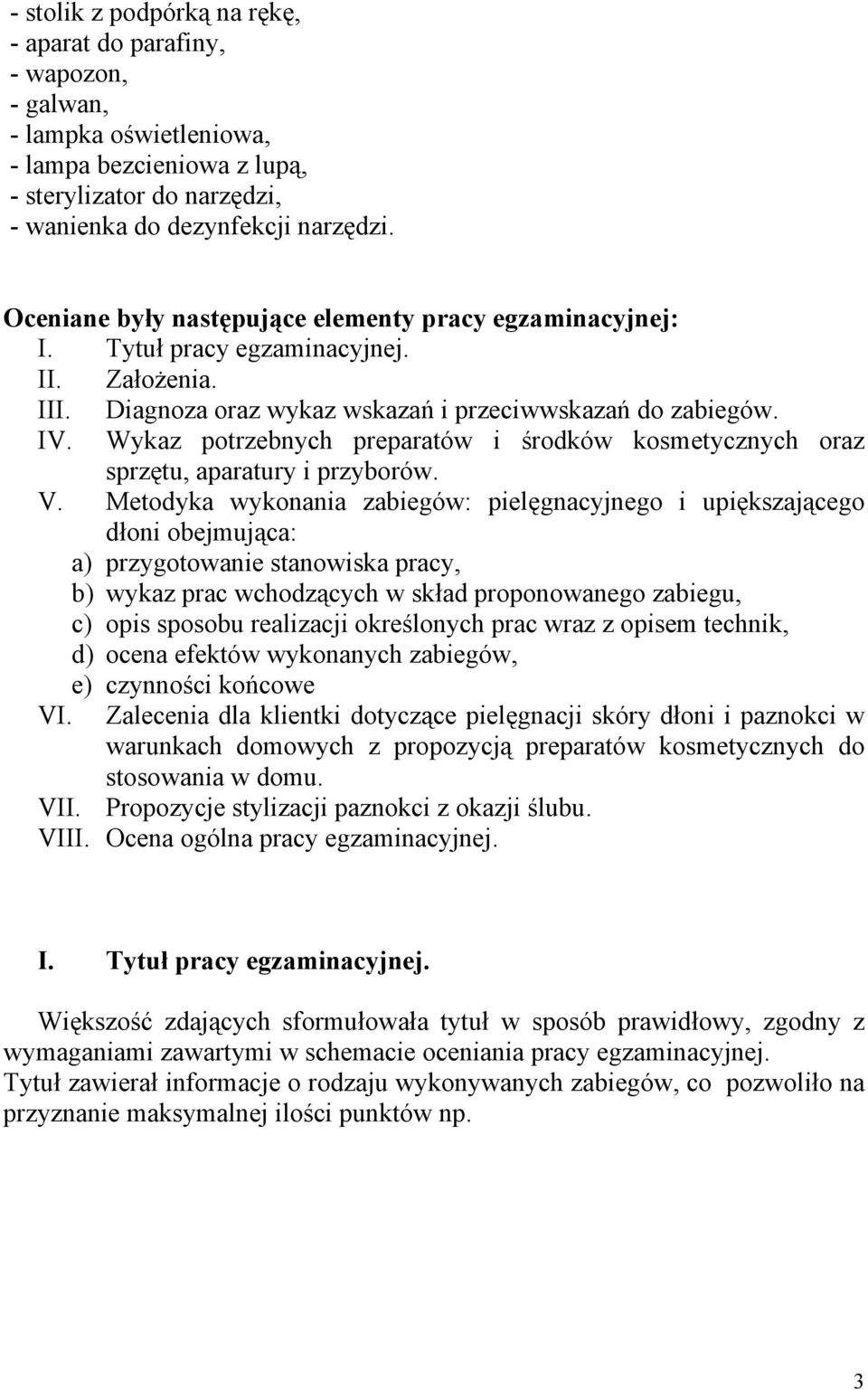 Wykaz potrzebnych preparatów i środków kosmetycznych oraz sprzętu, aparatury i przyborów. V.