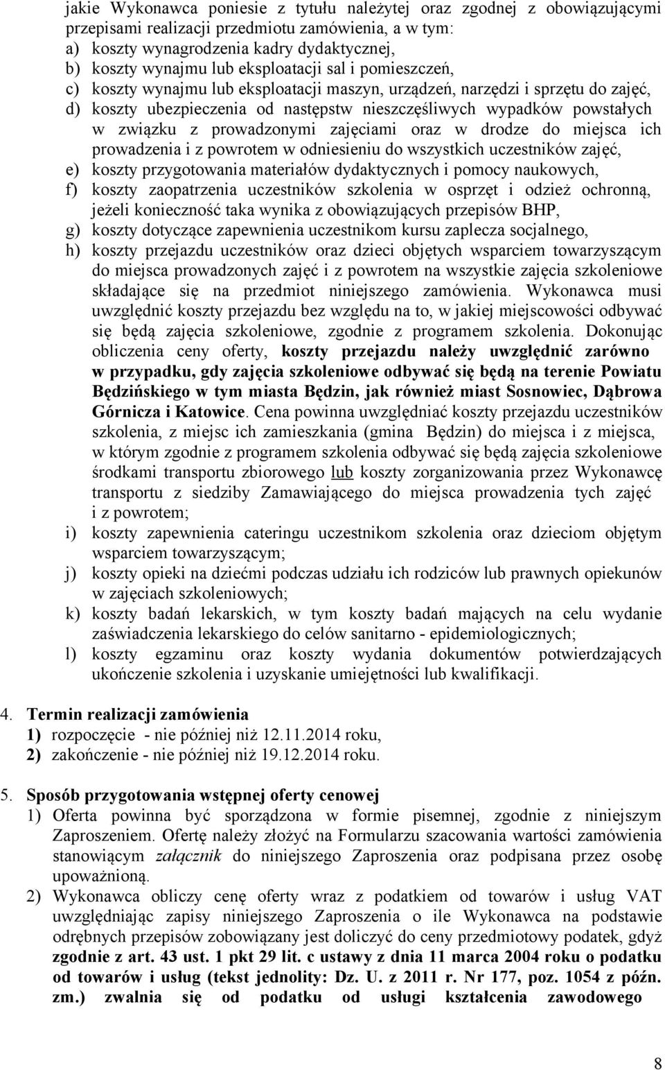 prowadzonymi zajęciami oraz w drodze do miejsca ich prowadzenia i z powrotem w odniesieniu do wszystkich uczestników zajęć, e) koszty przygotowania materiałów dydaktycznych i pomocy naukowych, f)