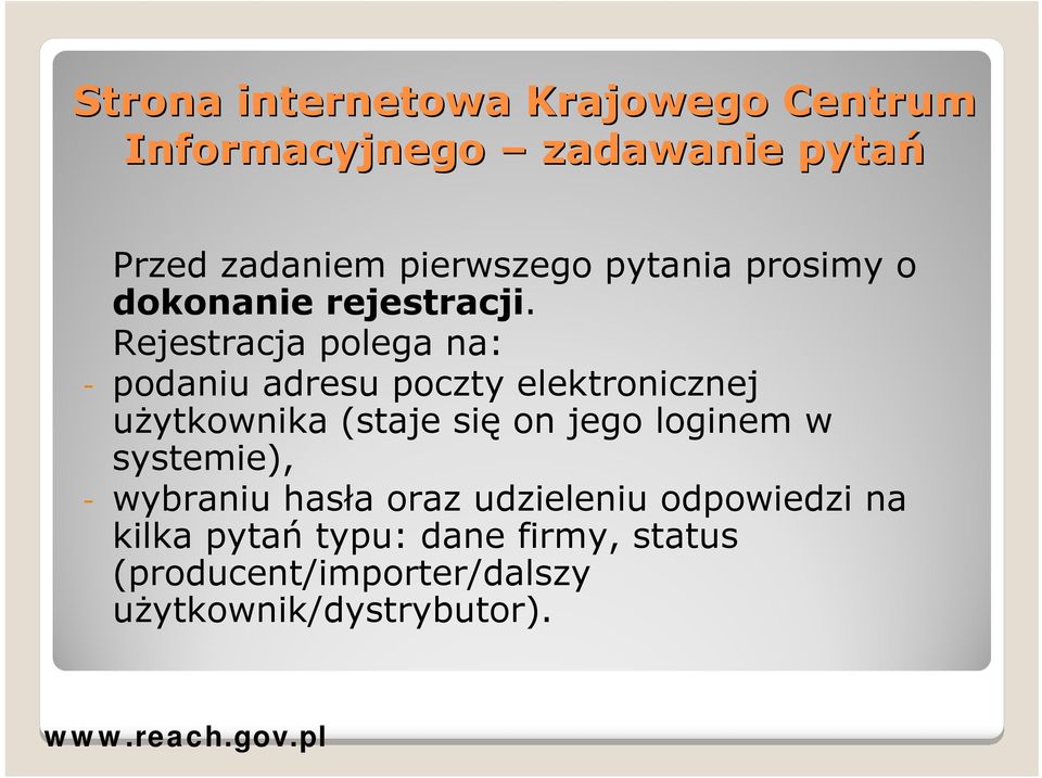 Rejestracja polega na: - podaniu adresu poczty elektronicznej użytkownika (staje się on jego