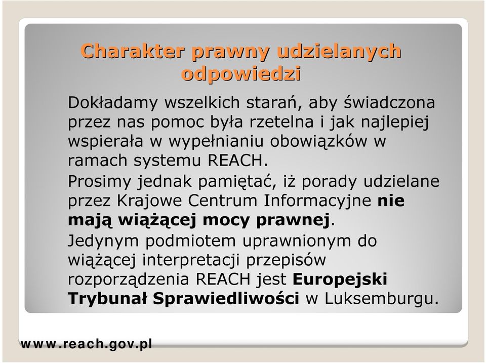 Prosimy jednak pamiętać, iż porady udzielane przez Krajowe Centrum Informacyjne nie mają wiążącej mocy prawnej.