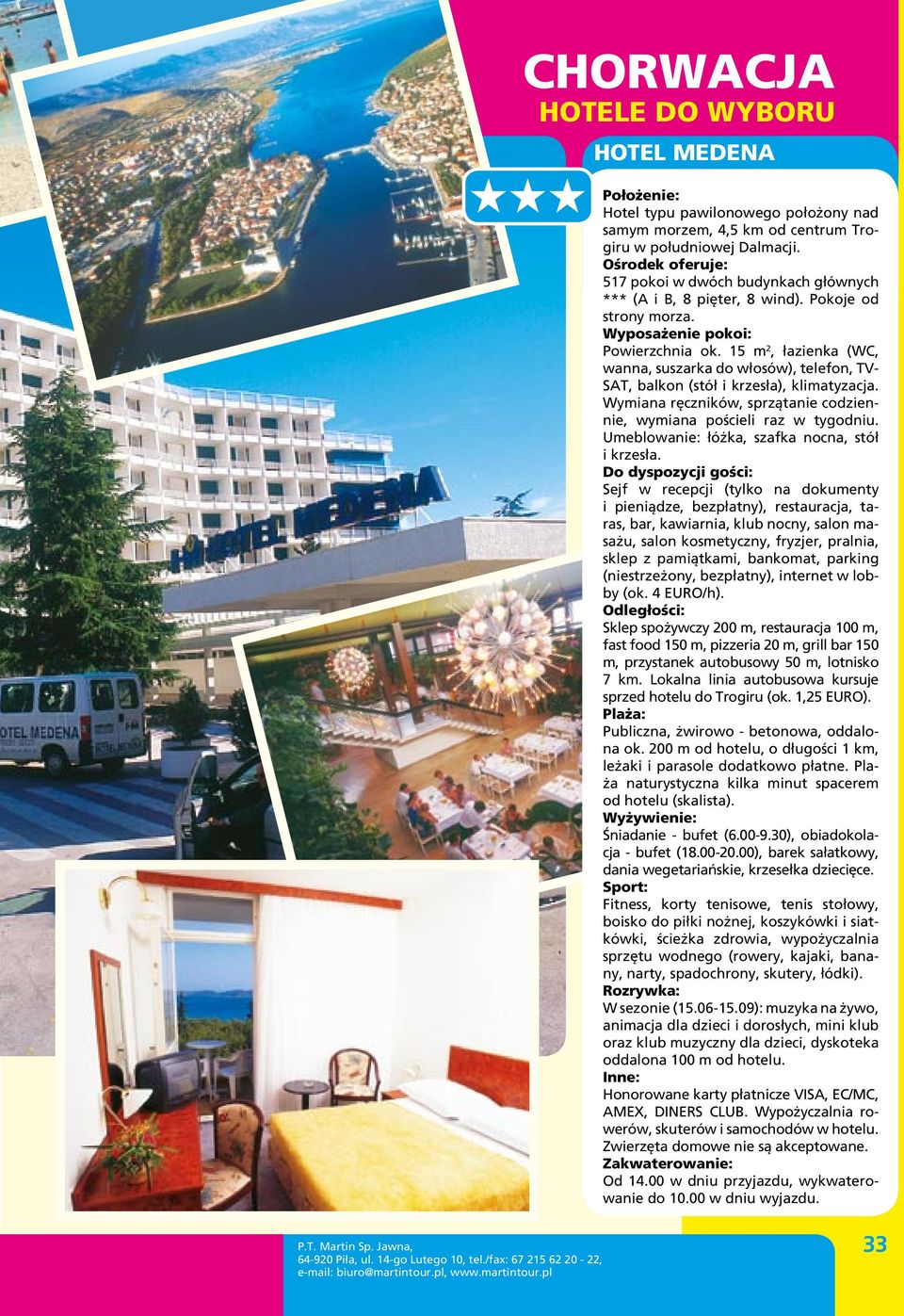 15 m 2, łazienka (WC, wanna, suszarka do włosów), telefon, TV- SAT, balkon (stół i krzesła), klimatyzacja. Wymiana ręczników, sprzątanie codziennie, wymiana pościeli raz w tygodniu.