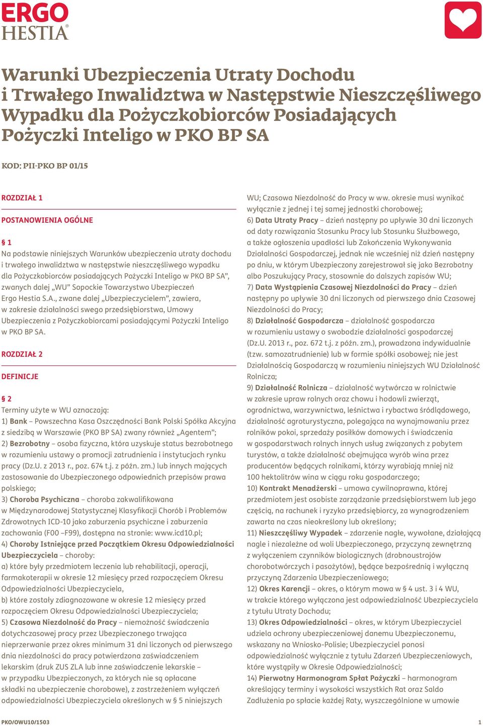 w PKO BP SA, zwanych dalej WU Sopockie Towarzystwo Ubezpieczeń Ergo Hestia S.A., zwane dalej Ubezpieczycielem, zawiera, w zakresie działalności swego przedsiębiorstwa, Umowy Ubezpieczenia z Pożyczkobiorcami posiadającymi Pożyczki Inteligo w PKO BP SA.