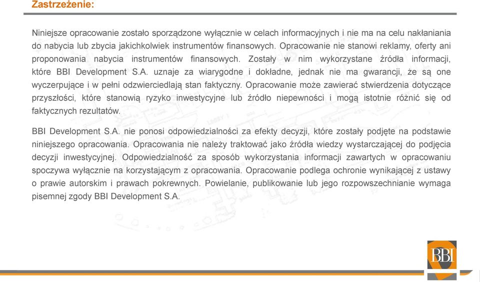 uznaje za wiarygodne i dokładne, jednak nie ma gwarancji, że są one wyczerpujące i w pełni odzwierciedlają stan faktyczny.