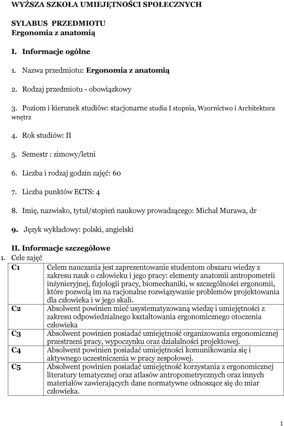 Imię, nazwisko, tytuł/stopień naukowy prowadzącego: Michał Murawa, dr 9. Język owy: polski, angielski II. Informacje szczegółowe 1.