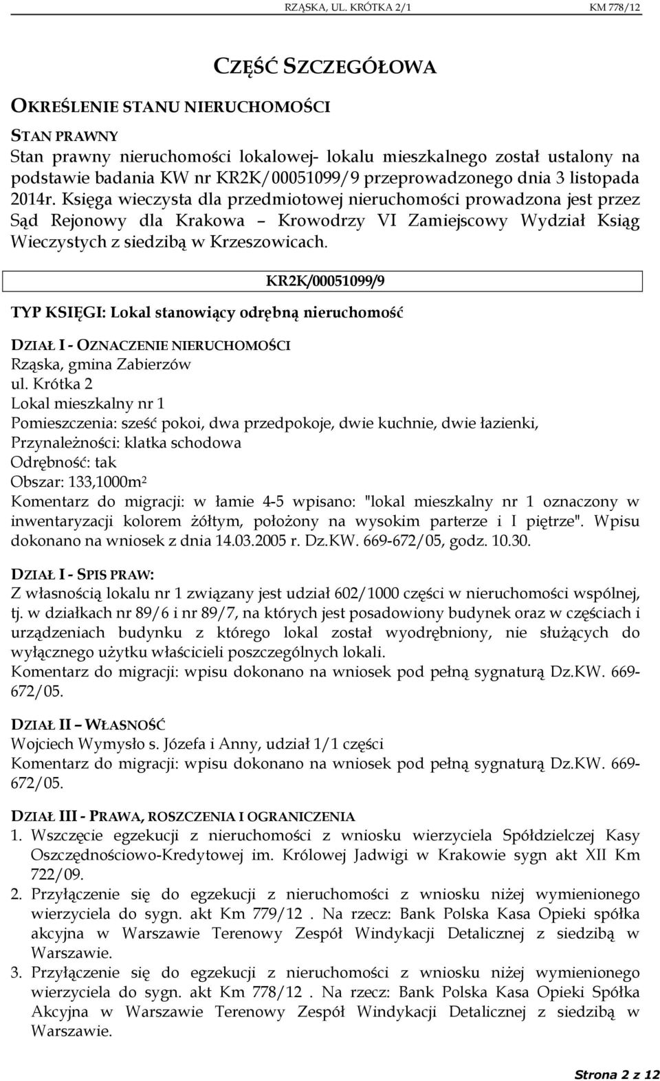 KR2K/00051099/9 TYP KSIĘGI: Lokal stanowiący odrębną nieruchomość DZIAŁ I - OZNACZENIE NIERUCHOMOŚCI Rząska, gmina Zabierzów ul.