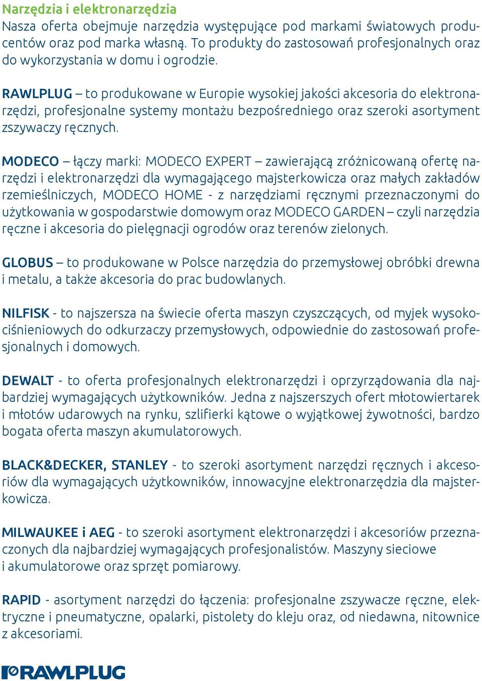 RAWLPLUG to produkowane w Europie wysokiej jakości akcesoria do elektronarzędzi, profesjonalne systemy montażu bezpośredniego oraz szeroki asortyment zszywaczy ręcznych.