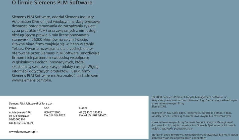 Otwarte rozwiązania dla przedsiębiorstw oferowane przez Siemens PLM Software umożliwiają firmom i ich partnerom swobodną współpracę w globalnych sieciach innowacyjnych, której skutkiem są światowej