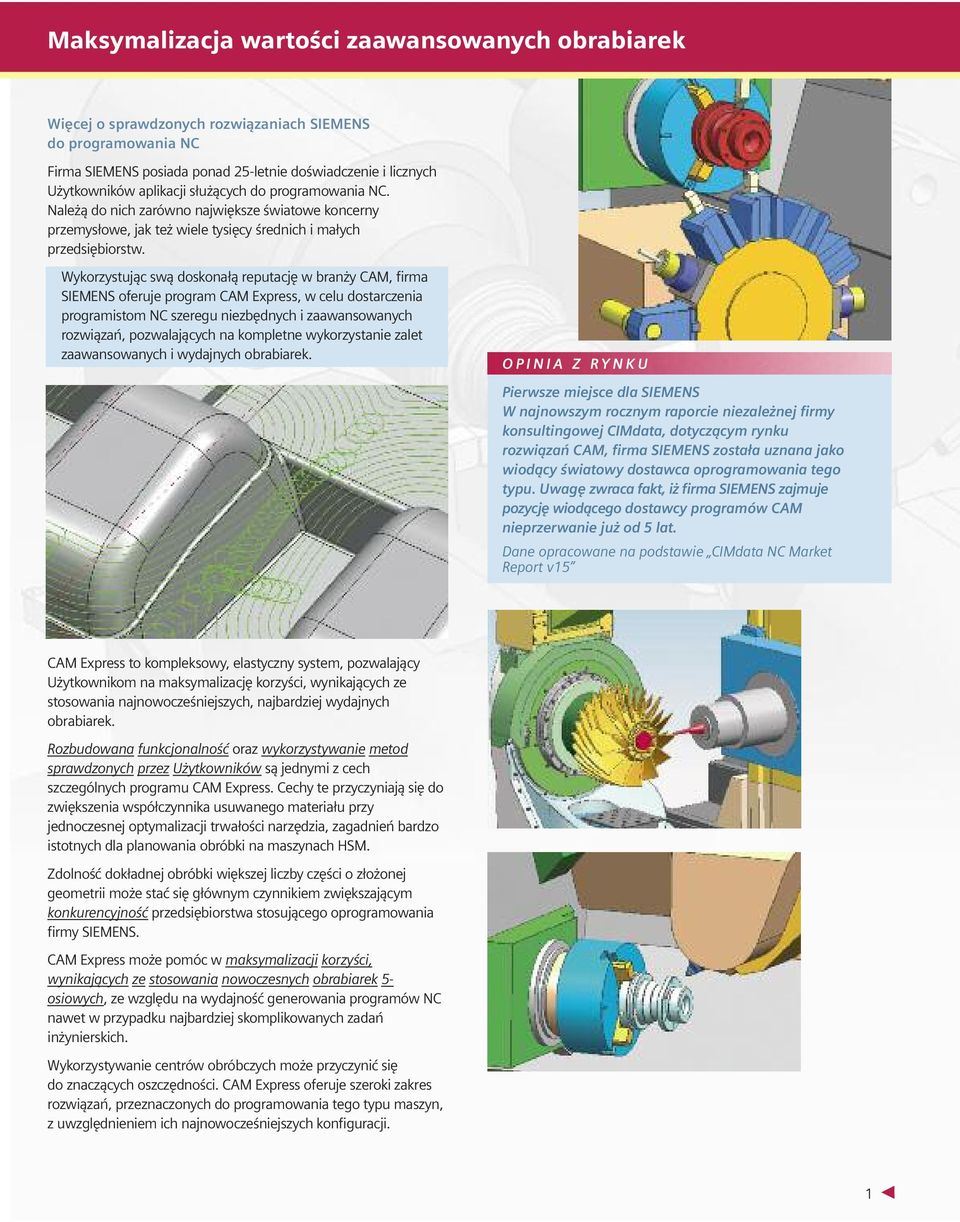 Wykorzystując swą doskonałą reputację w branży CAM, firma SIEMENS oferuje program CAM Express, w celu dostarczenia programistom NC szeregu niezbędnych i zaawansowanych rozwiązań, pozwalających na