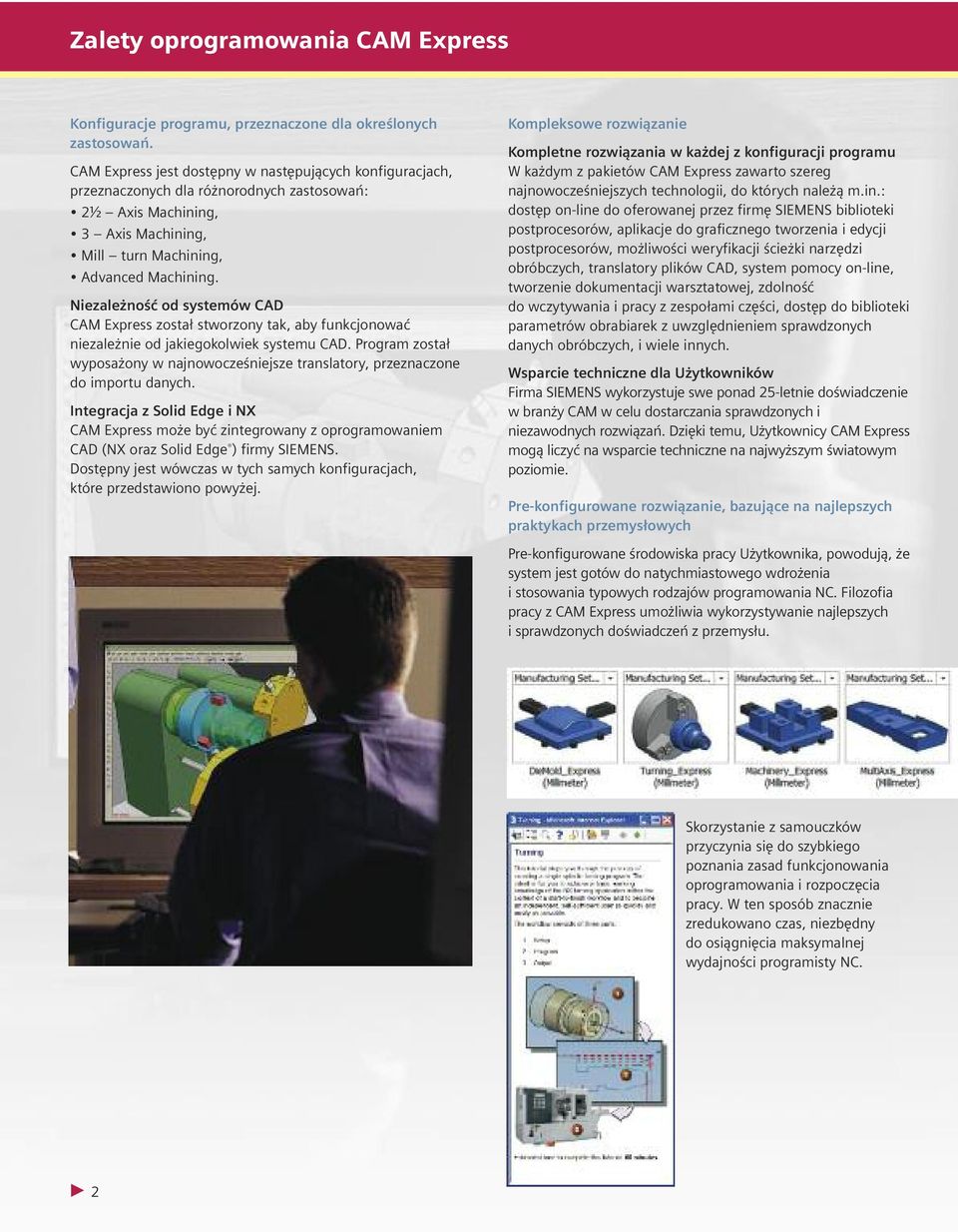 Niezależność od systemów CAD CAM Express został stworzony tak, aby funkcjonować niezależnie od jakiegokolwiek systemu CAD.