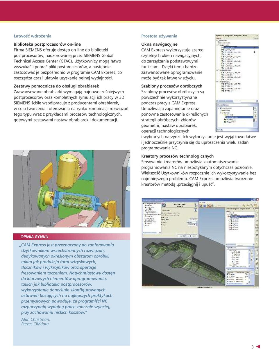 Zestawy pomocnicze do obsługi obrabiarek Zaawansowane obrabiarki wymagają najnowocześniejszych postprocesorów oraz kompletnych symulacji ich pracy w 3D.