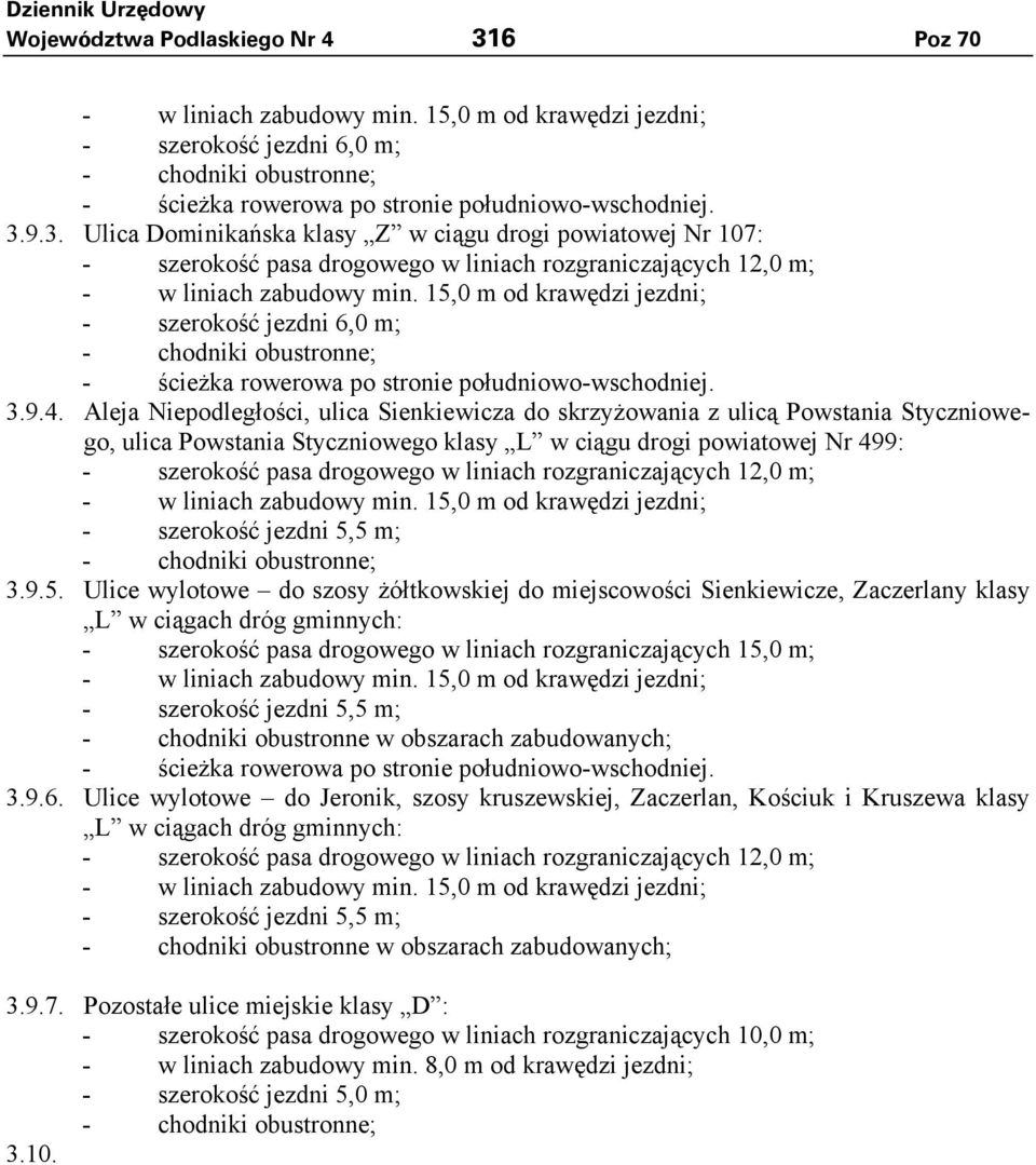 15,0 m od krawędzi jezdni; - szerokość jezdni 6,0 m; - chodniki obustronne; - ścieżka rowerowa po stronie południowo-wschodniej. 3.9.4.