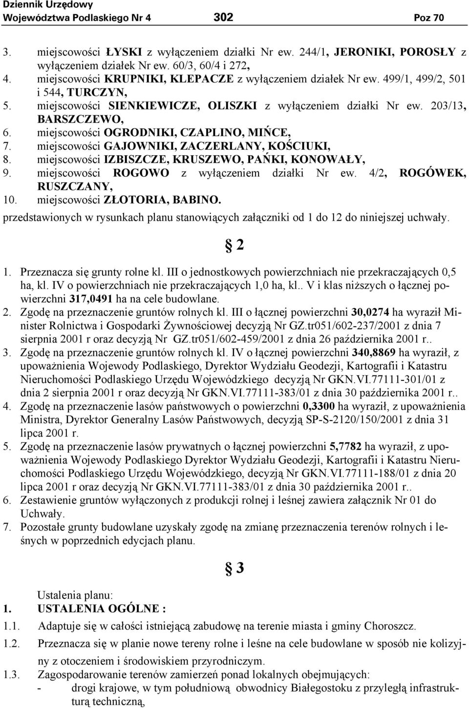 miejscowości OGRODNIKI, CZAPLINO, MIŃCE, 7. miejscowości GAJOWNIKI, ZACZERLANY, KOŚCIUKI, 8. miejscowości IZBISZCZE, KRUSZEWO, PAŃKI, KONOWAŁY, 9. miejscowości ROGOWO z wyłączeniem działki Nr ew.