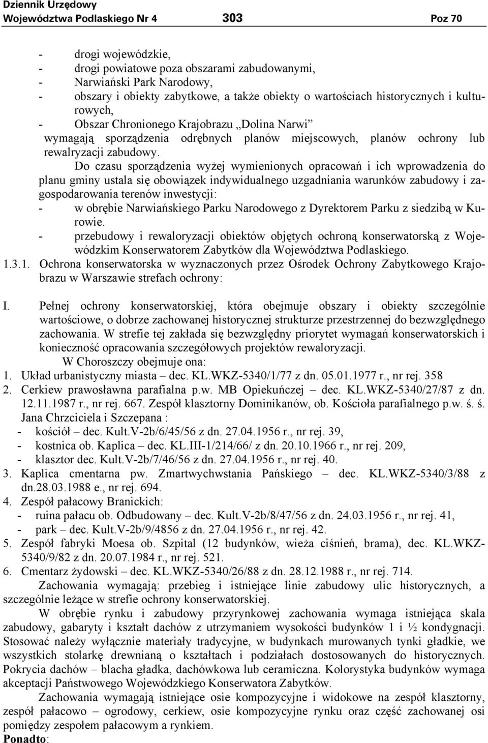 Do czasu sporządzenia wyżej wymienionych opracowań i ich wprowadzenia do planu gminy ustala się obowiązek indywidualnego uzgadniania warunków zabudowy i zagospodarowania terenów inwestycji: - w