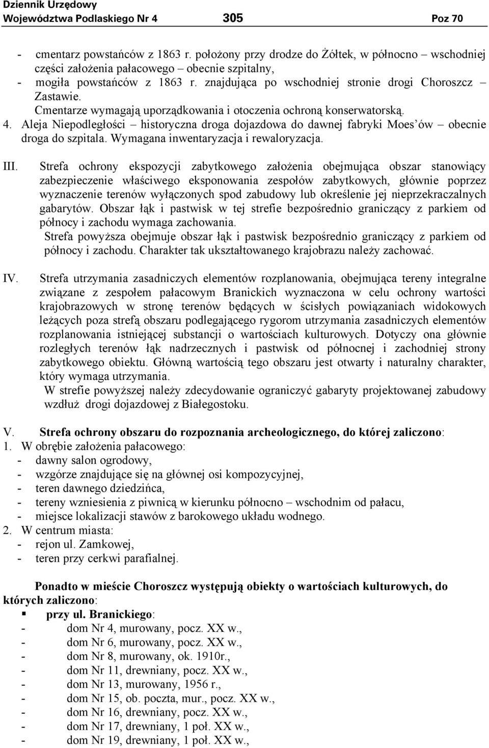 Cmentarze wymagają uporządkowania i otoczenia ochroną konserwatorską. 4. Aleja Niepodległości historyczna droga dojazdowa do dawnej fabryki Moes ów obecnie droga do szpitala.