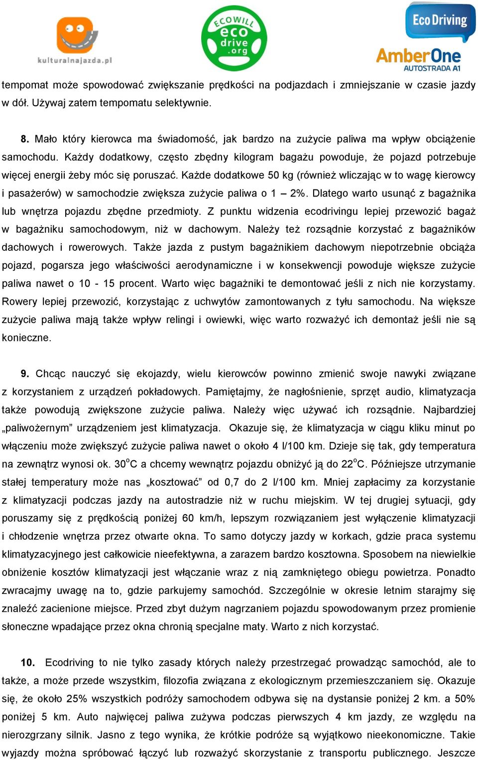 Każdy dodatkowy, często zbędny kilogram bagażu powoduje, że pojazd potrzebuje więcej energii żeby móc się poruszać.