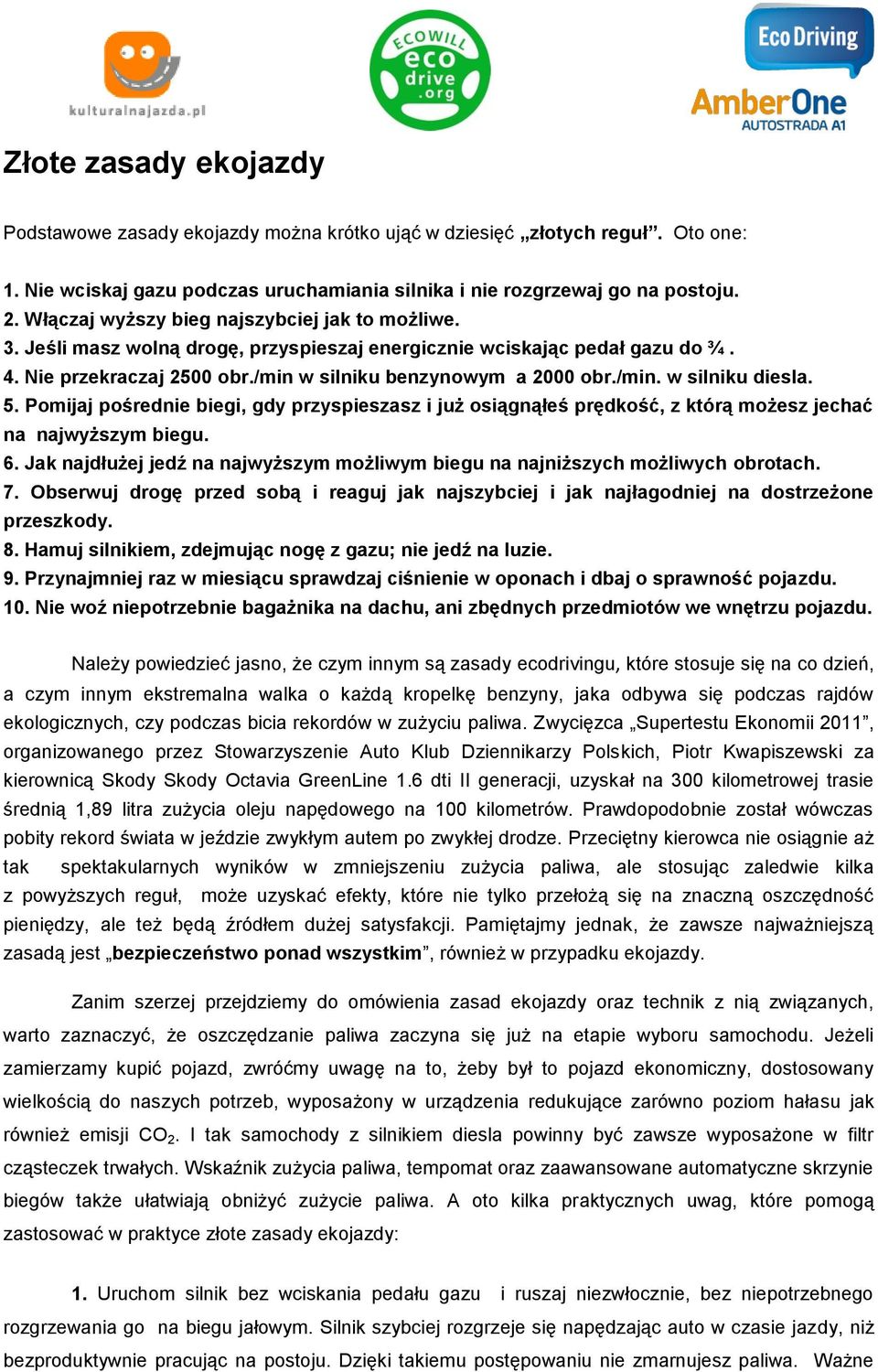 5. Pomijaj pośrednie biegi, gdy przyspieszasz i już osiągnąłeś prędkość, z którą możesz jechać na najwyższym biegu. 6.