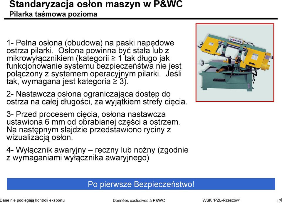 Jeśli tak, wymagana jest kategoria 3). 2- Nastawcza osłona ograniczająca dostęp do ostrza na całej długości, za wyjątkiem strefy cięcia.