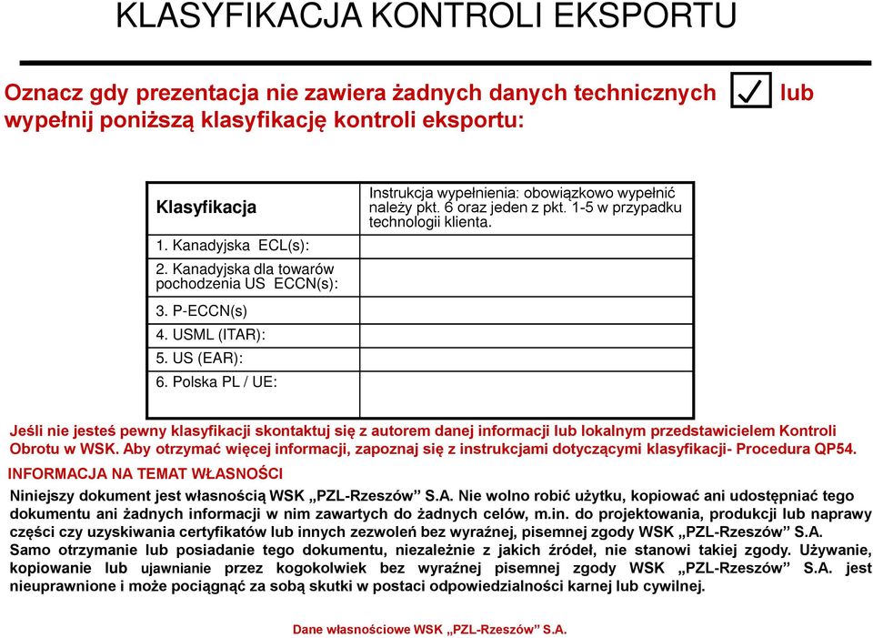 1-5 w przypadku technologii klienta. Jeśli nie jesteś pewny klasyfikacji skontaktuj się z autorem danej informacji lub lokalnym przedstawicielem Kontroli Obrotu w WSK.