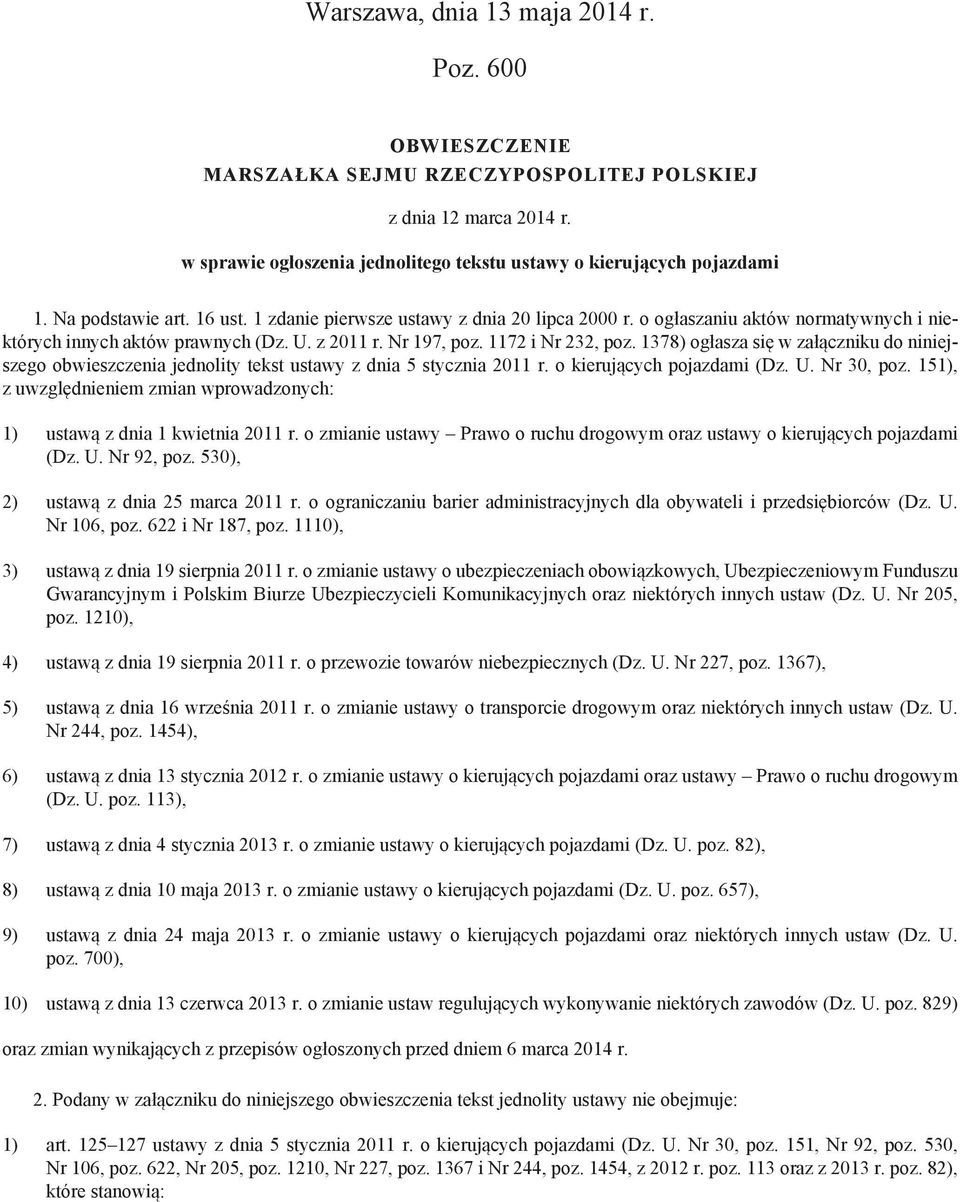 1378) ogłasza się w załączniku do niniejszego obwieszczenia jednolity tekst ustawy z dnia 5 stycznia 2011 r. o kierujących pojazdami (Dz. U. Nr 30, poz.