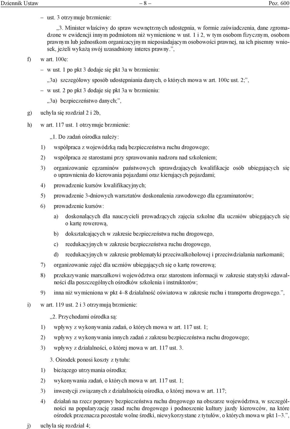 100e: w ust. 1 po pkt 3 dodaje się pkt 3a w brzmieniu: 3a) szczegółowy sposób udostępniania danych, o których mowa w art. 100c ust. 2;, w ust.