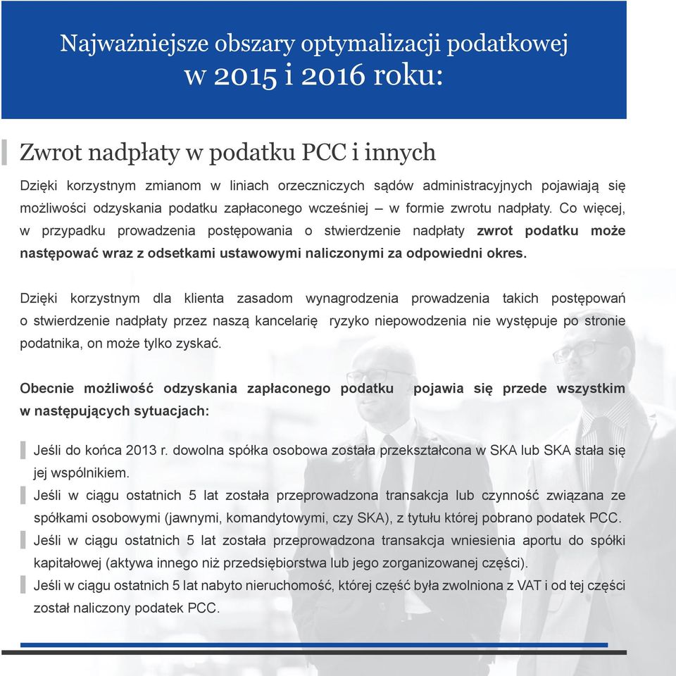 Dzięki korzystnym dla klienta zasadom wynagrodzenia prowadzenia takich postępowań o stwierdzenie nadpłaty przez naszą kancelarię ryzyko niepowodzenia nie występuje po stronie podatnika, on może tylko