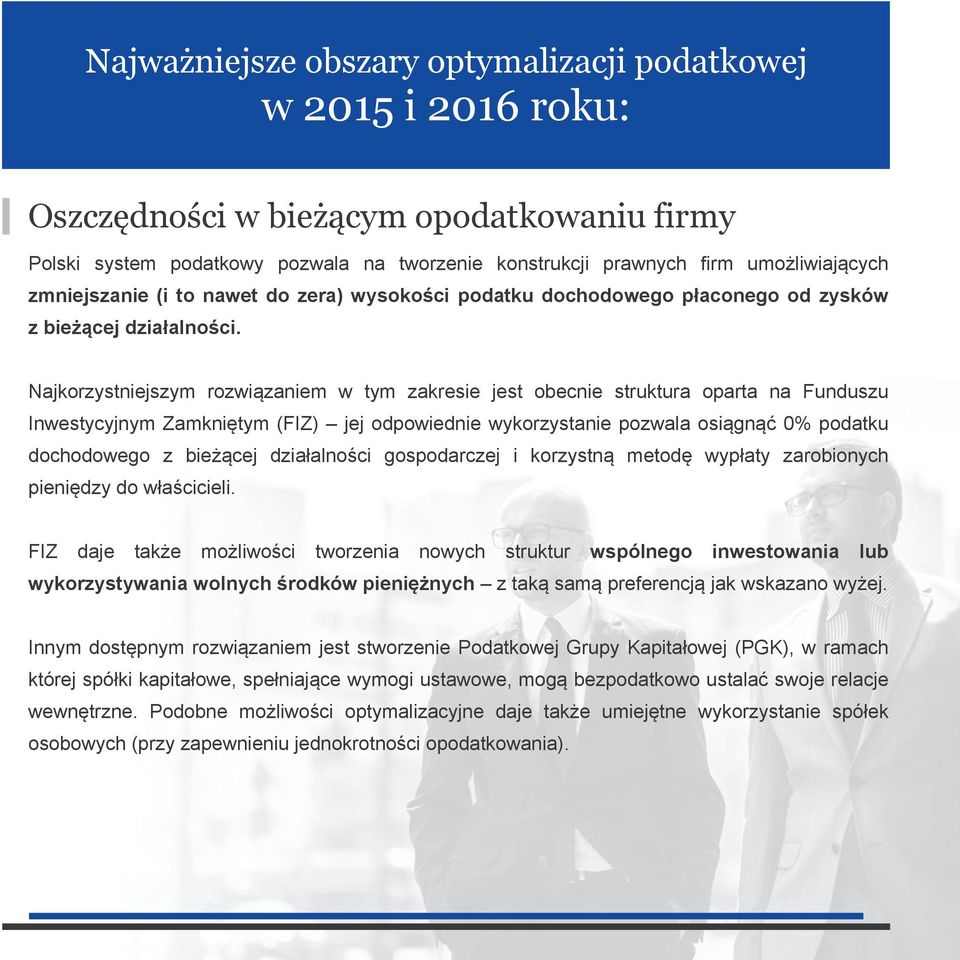 Najkorzystniejszym rozwiązaniem w tym zakresie jest obecnie struktura oparta na Funduszu Inwestycyjnym Zamkniętym (FIZ) jej odpowiednie wykorzystanie pozwala osiągnąć 0% podatku dochodowego z