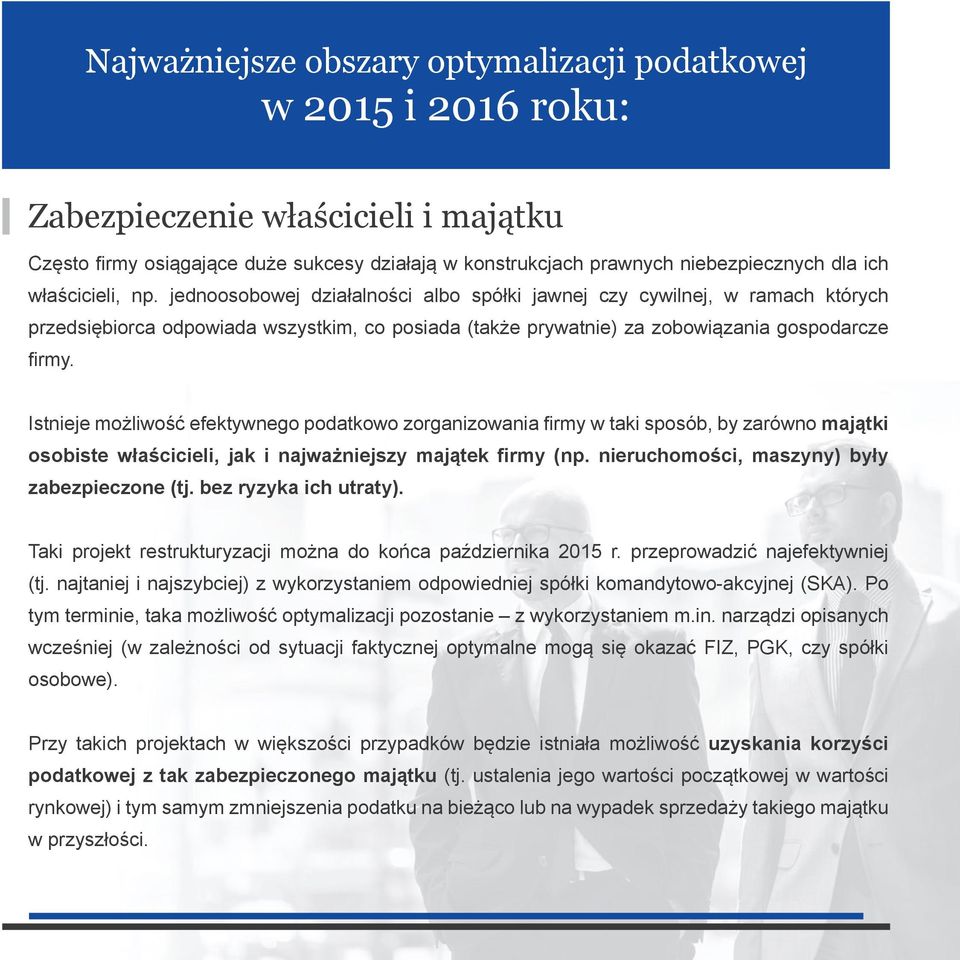 Istnieje możliwość efektywnego podatkowo zorganizowania firmy w taki sposób, by zarówno majątki osobiste właścicieli, jak i najważniejszy majątek firmy (np.