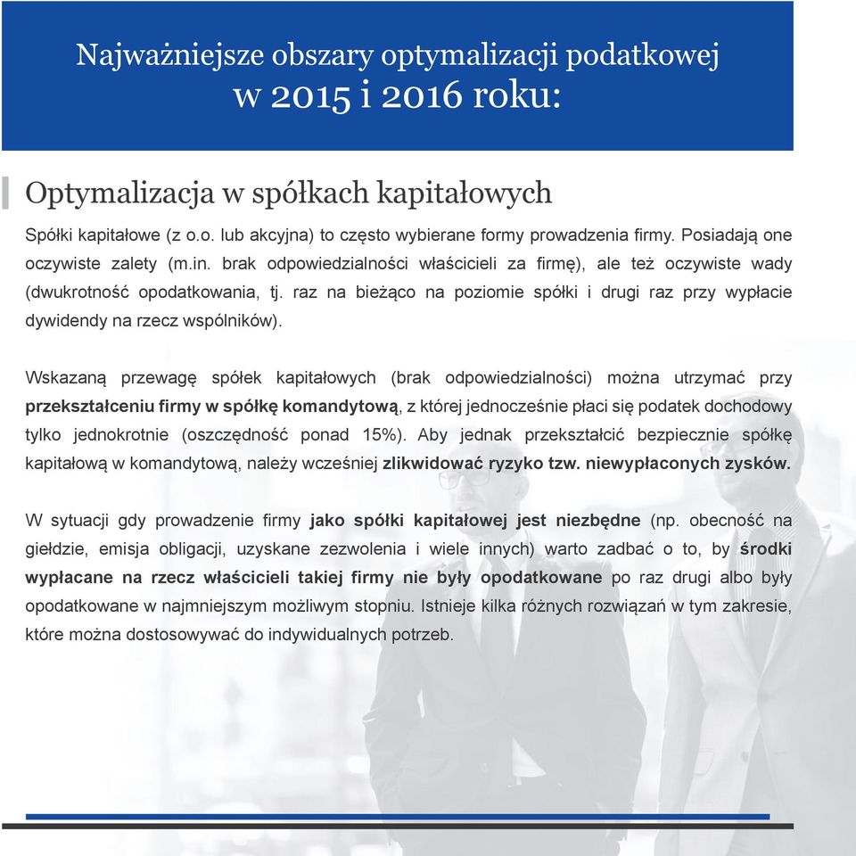 Wskazaną przewagę spółek kapitałowych (brak odpowiedzialności) można utrzymać przy przekształceniu firmy w spółkę komandytową, z której jednocześnie płaci się podatek dochodowy tylko jednokrotnie