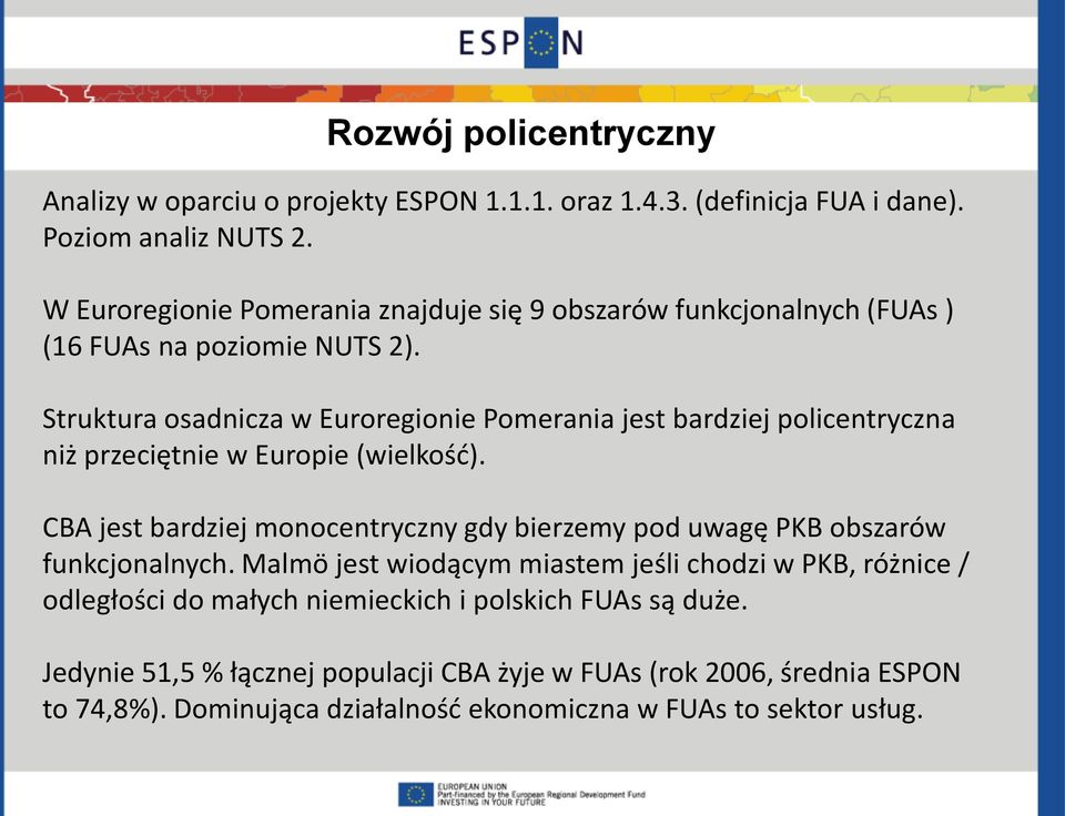 Struktura osadnicza w Euroregionie Pomerania jest bardziej policentryczna niż przeciętnie w Europie (wielkość).