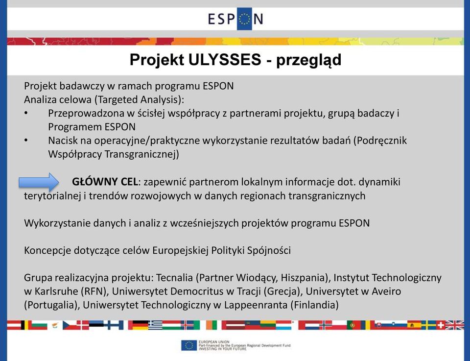 dynamiki terytorialnej i trendów rozwojowych w danych regionach transgranicznych Wykorzystanie danych i analiz z wcześniejszych projektów programu ESPON Koncepcje dotyczące celów Europejskiej