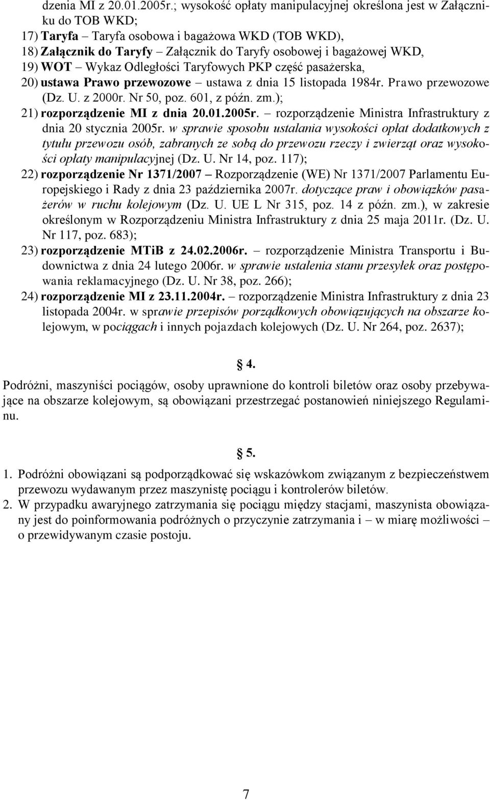 Wykaz Odległości Taryfowych PKP część pasażerska, 20) ustawa Prawo przewozowe ustawa z dnia 5 listopada 984r. Prawo przewozowe (Dz. U. z 2000r. Nr 50, poz. 60, z późn. zm.