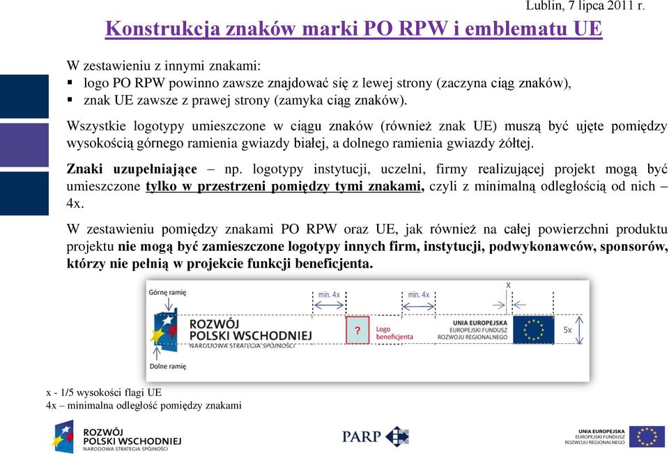 Znaki uzupełniające np. logotypy instytucji, uczelni, firmy realizującej projekt mogą być umieszczone tylko w przestrzeni pomiędzy tymi znakami, czyli z minimalną odległością od nich 4x.