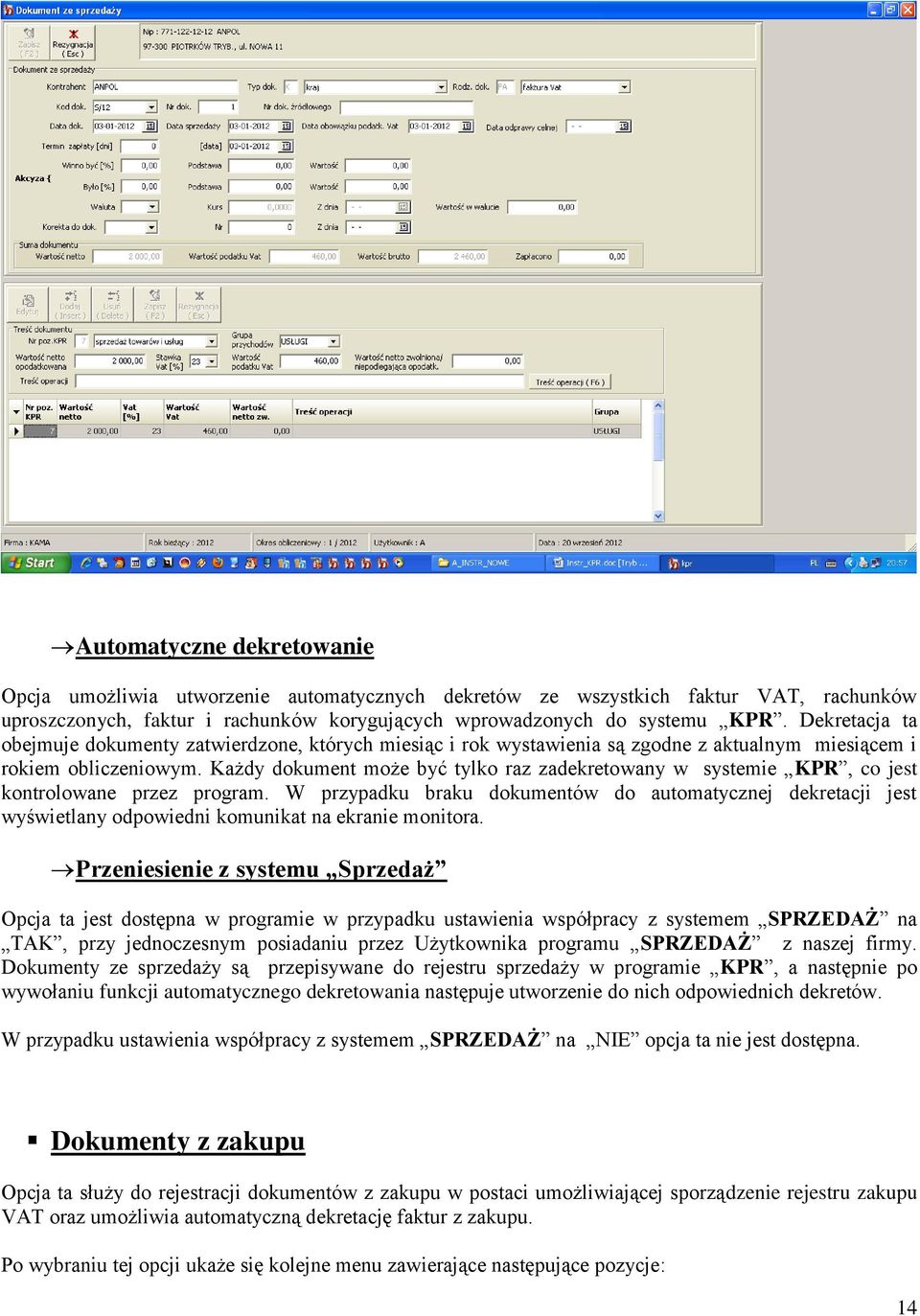 Każdy dokument może być tylko raz zadekretowany w systemie KPR, co jest kontrolowane przez program.