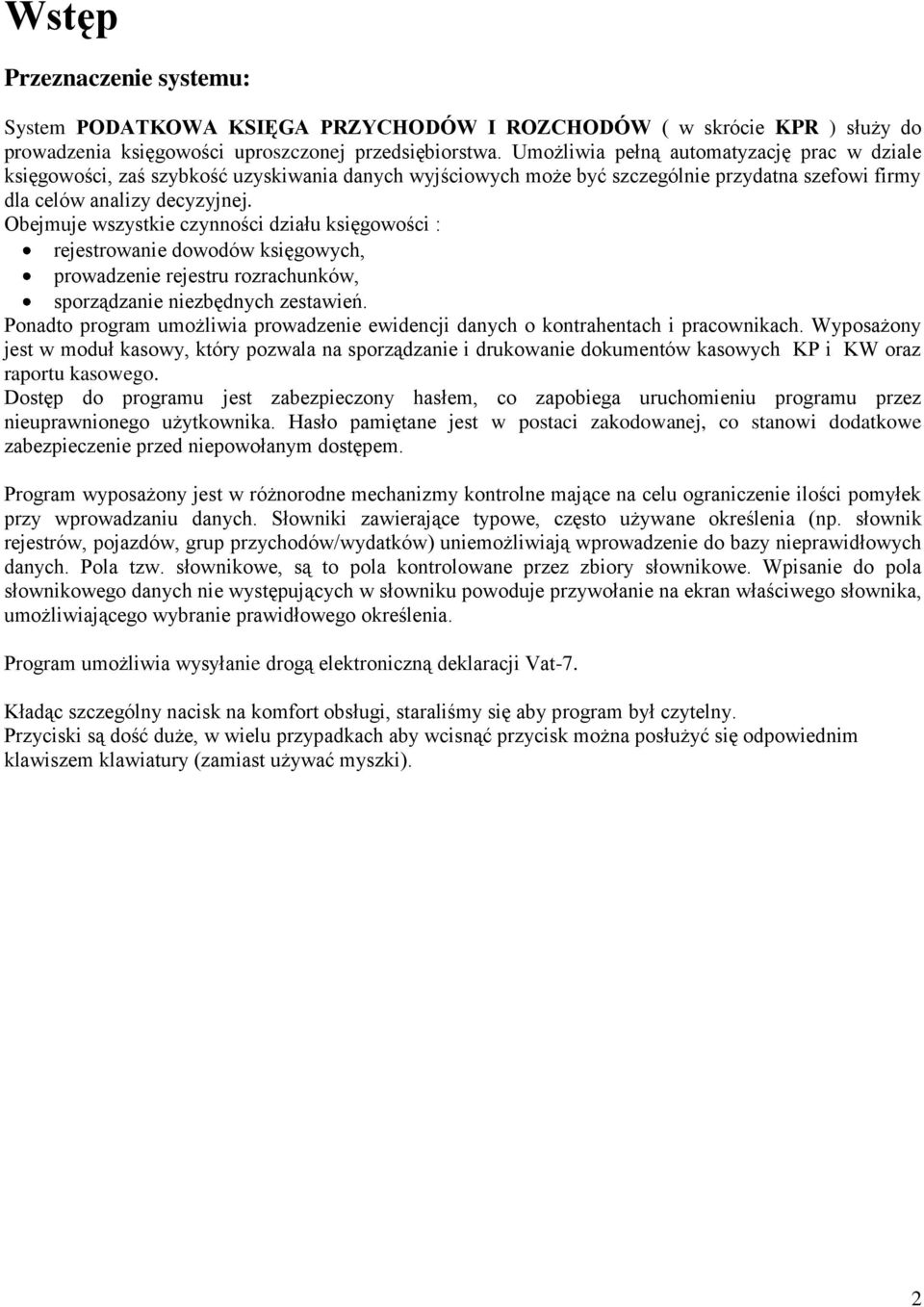 Obejmuje wszystkie czynności działu księgowości : rejestrowanie dowodów księgowych, prowadzenie rejestru rozrachunków, sporządzanie niezbędnych zestawień.