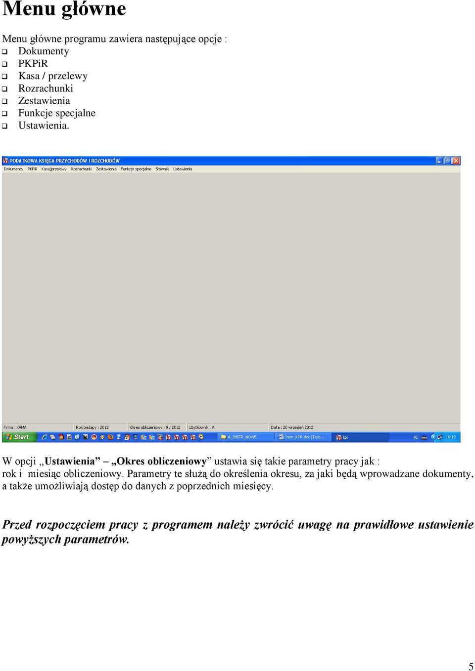 W opcji Ustawienia Okres obliczeniowy ustawia się takie parametry pracy jak : rok i miesiąc obliczeniowy.