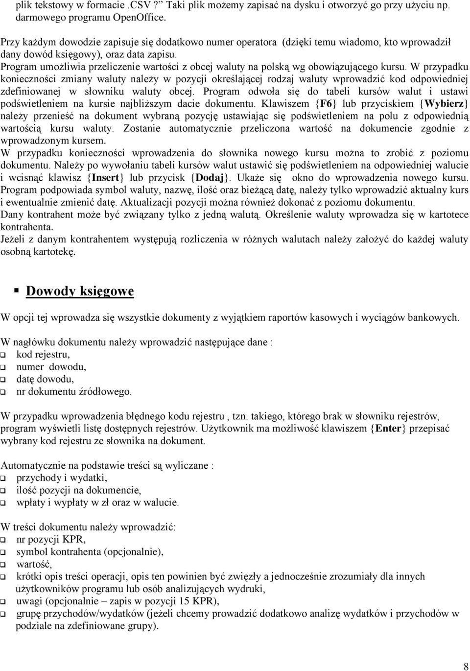 Program umożliwia przeliczenie wartości z obcej waluty na polską wg obowiązującego kursu.