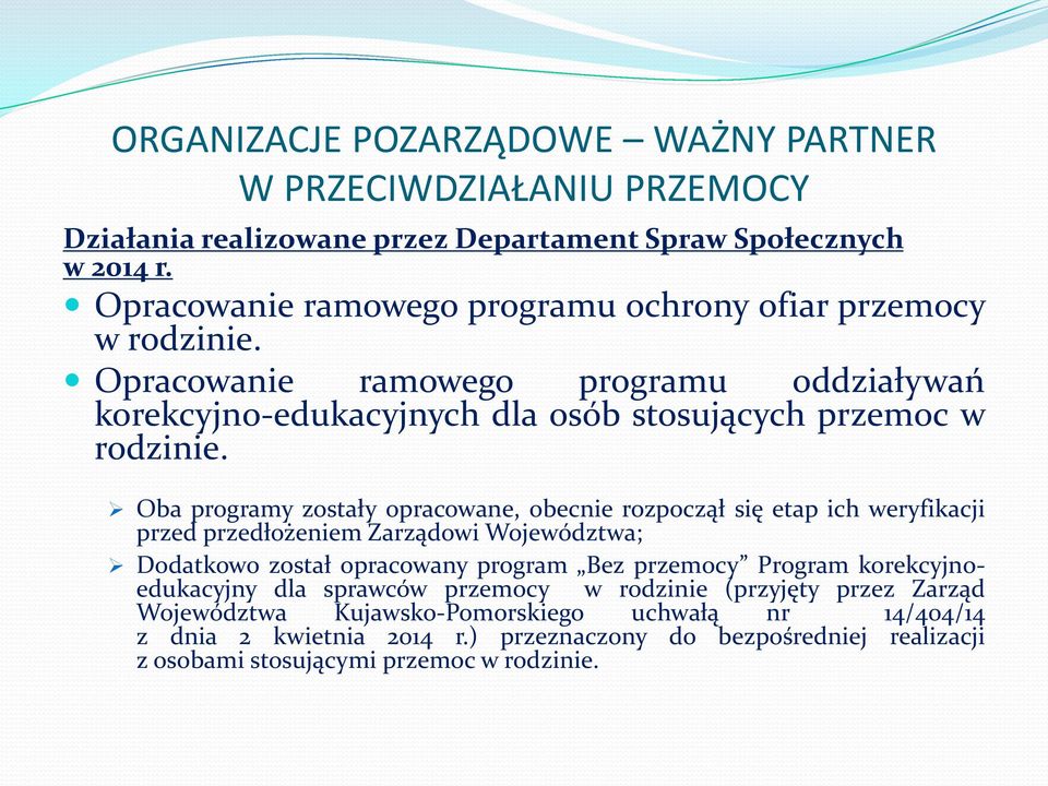 Oba programy zostały opracowane, obecnie rozpoczął się etap ich weryfikacji przed przedłożeniem Zarządowi Województwa; Dodatkowo został opracowany program Bez