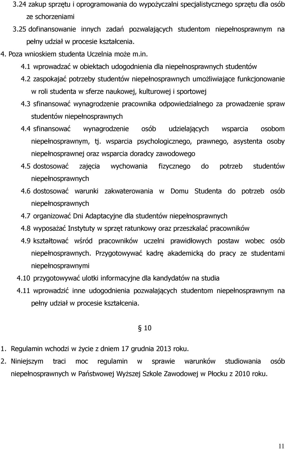 2 zaspokajać potrzeby studentów niepełnosprawnych umożliwiające funkcjonowanie w roli studenta w sferze naukowej, kulturowej i sportowej 4.