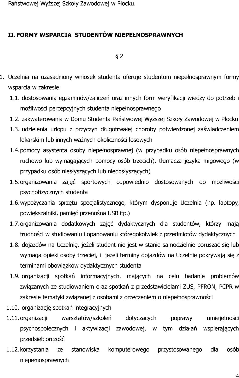 1. dostosowania egzaminów/zaliczeń oraz innych form weryfikacji wiedzy do potrzeb i możliwości percepcyjnych studenta niepełnosprawnego 1.2.